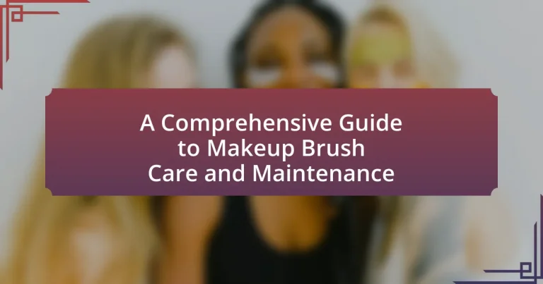 A Comprehensive Guide to Makeup Brush Care and Maintenance