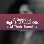 A Guide to High-End Facial Oils and Their Benefits