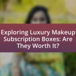 Exploring Luxury Makeup Subscription Boxes: Are They Worth It?