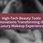 High-Tech Beauty Tools: Innovations Transforming the Luxury Makeup Experience