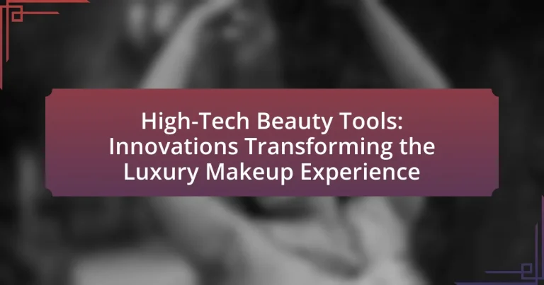 High-Tech Beauty Tools: Innovations Transforming the Luxury Makeup Experience