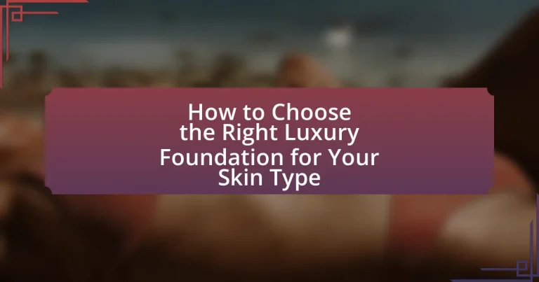 How to Choose the Right Luxury Foundation for Your Skin Type
