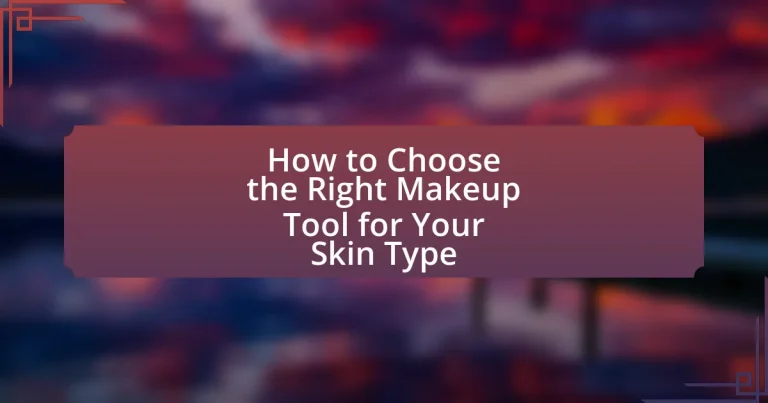 How to Choose the Right Makeup Tool for Your Skin Type
