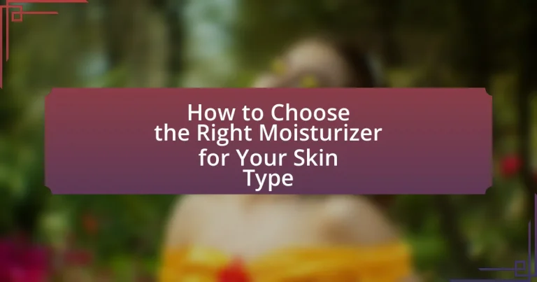 How to Choose the Right Moisturizer for Your Skin Type