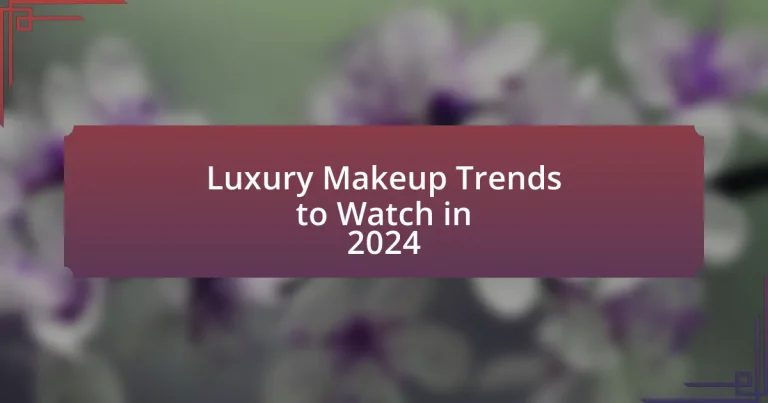 Luxury Makeup Trends to Watch in 2024