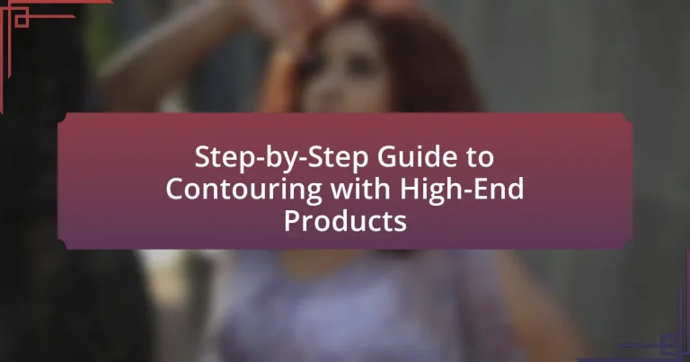 Step-by-Step Guide to Contouring with High-End Products