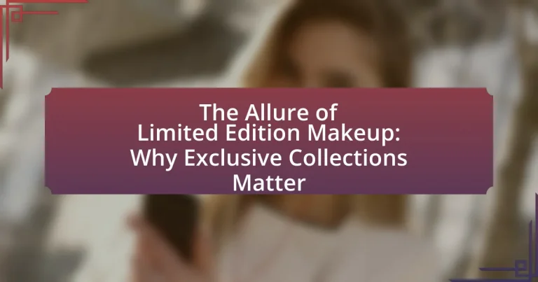 The Allure of Limited Edition Makeup: Why Exclusive Collections Matter
