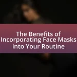 The Benefits of Incorporating Face Masks into Your Routine