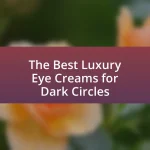 The Best Luxury Eye Creams for Dark Circles