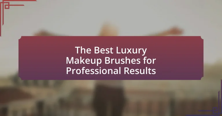 The Best Luxury Makeup Brushes for Professional Results
