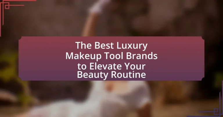 The Best Luxury Makeup Tool Brands to Elevate Your Beauty Routine