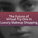 The Future of Virtual Try-Ons in Luxury Makeup Shopping