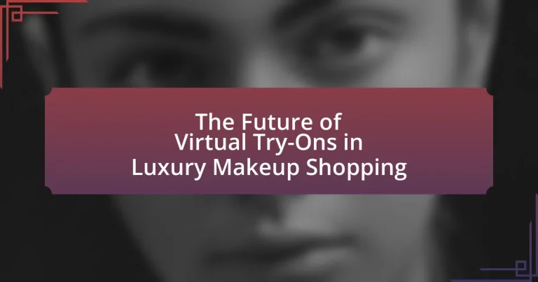 The Future of Virtual Try-Ons in Luxury Makeup Shopping