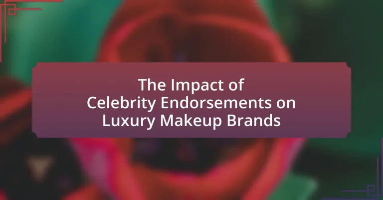 The Impact of Celebrity Endorsements on Luxury Makeup Brands