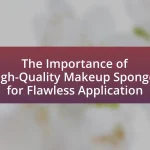 The Importance of High-Quality Makeup Sponges for Flawless Application