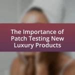 The Importance of Patch Testing New Luxury Products