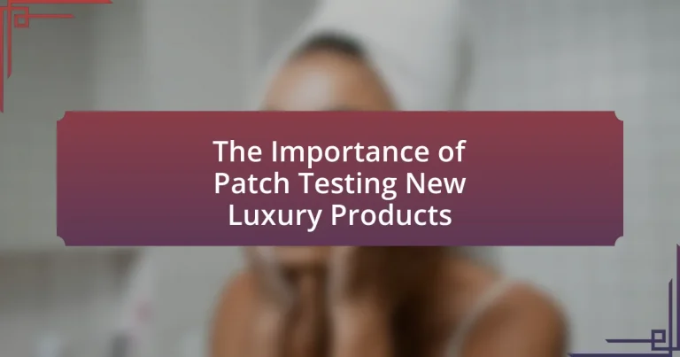 The Importance of Patch Testing New Luxury Products
