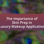 The Importance of Skin Prep in Luxury Makeup Application