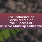 The Influence of Social Media on the Success of Exclusive Makeup Collections