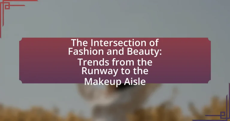 The Intersection of Fashion and Beauty: Trends from the Runway to the Makeup Aisle