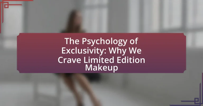 The Psychology of Exclusivity: Why We Crave Limited Edition Makeup