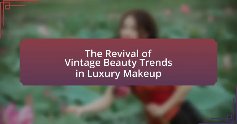 The Revival of Vintage Beauty Trends in Luxury Makeup