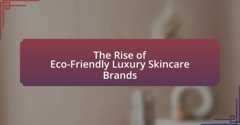 The Rise of Eco-Friendly Luxury Skincare Brands