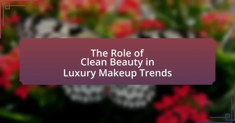 The Role of Clean Beauty in Luxury Makeup Trends