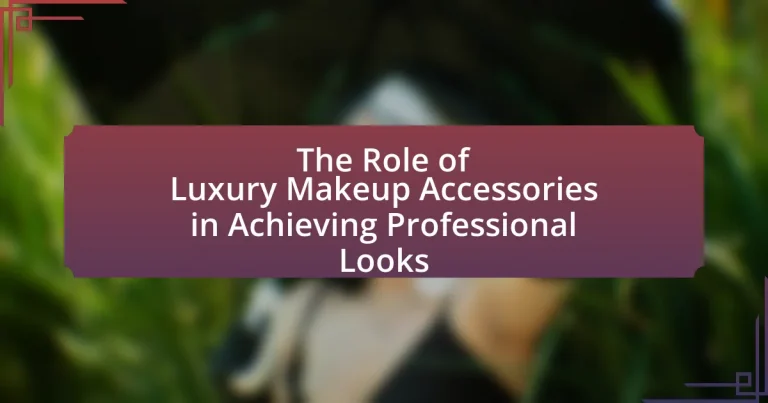 The Role of Luxury Makeup Accessories in Achieving Professional Looks