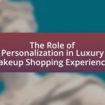 The Role of Personalization in Luxury Makeup Shopping Experiences