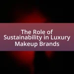 The Role of Sustainability in Luxury Makeup Brands