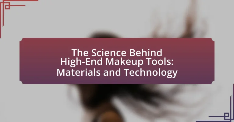 The Science Behind High-End Makeup Tools: Materials and Technology