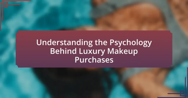Understanding the Psychology Behind Luxury Makeup Purchases