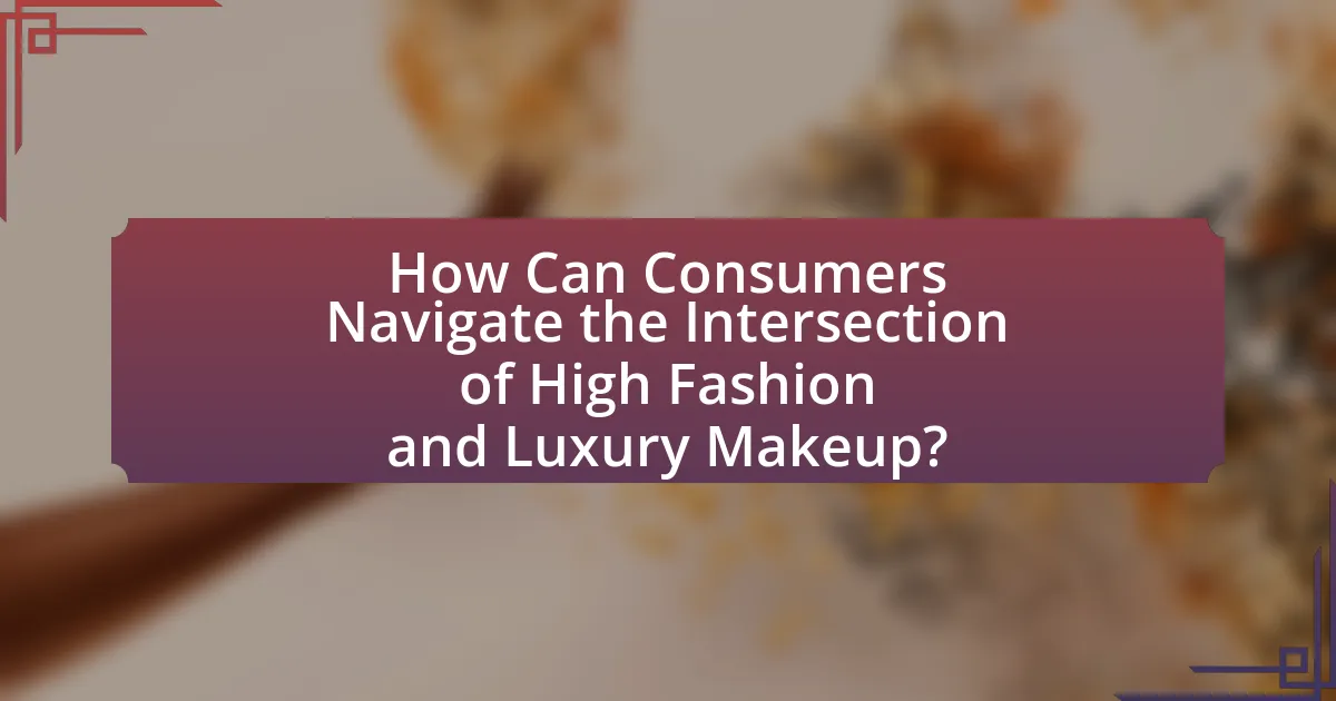 How Can Consumers Navigate the Intersection of High Fashion and Luxury Makeup?