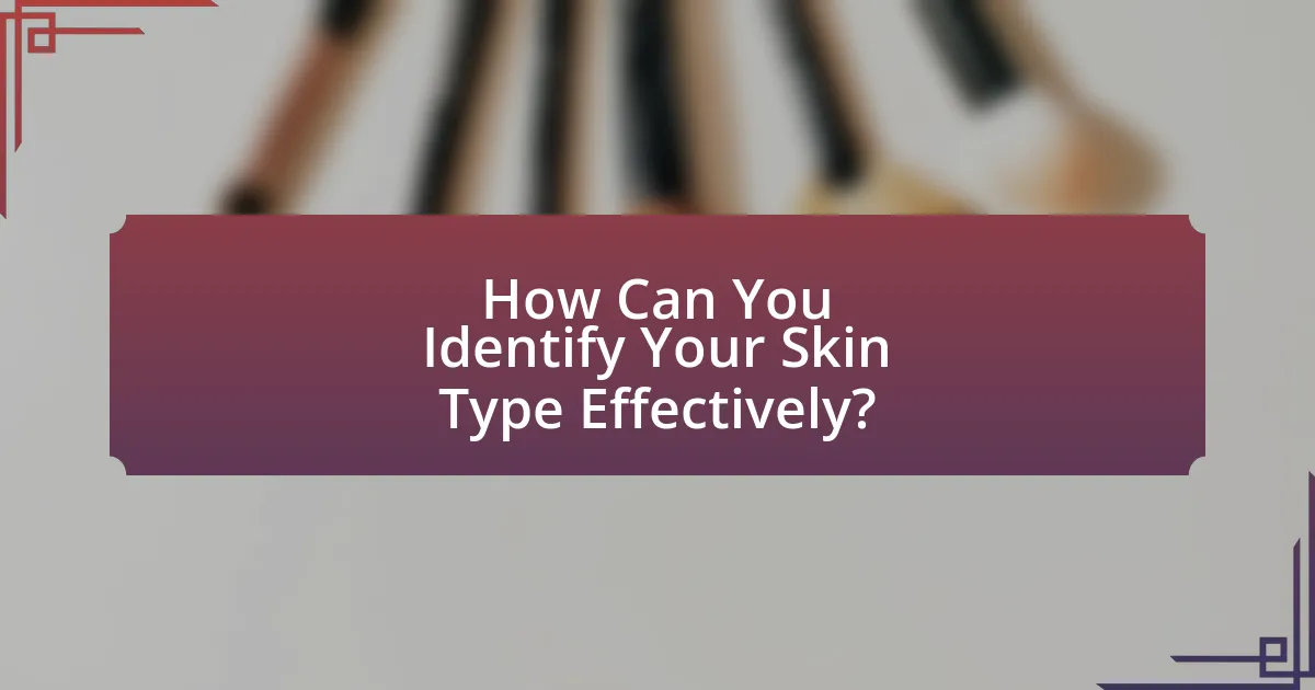 How Can You Identify Your Skin Type Effectively?