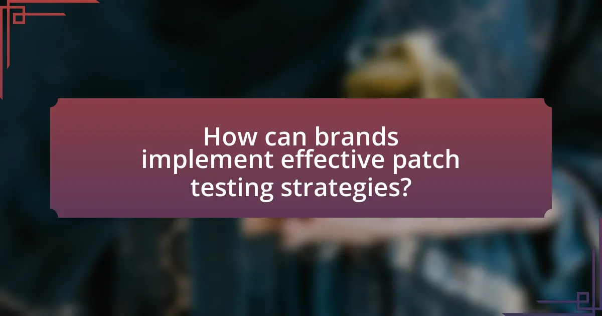 How can brands implement effective patch testing strategies?