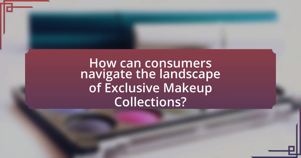 How can consumers navigate the landscape of Exclusive Makeup Collections?