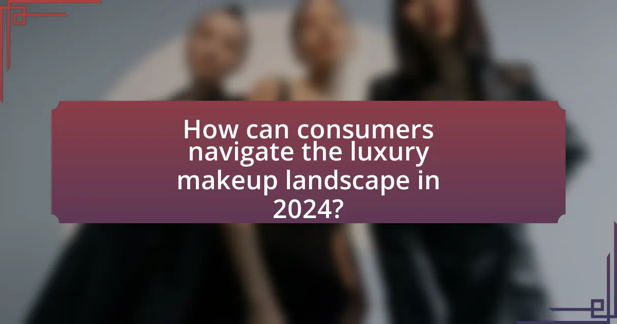 How can consumers navigate the luxury makeup landscape in 2024?