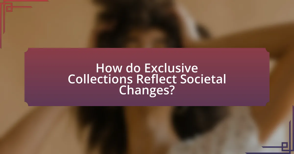How do Exclusive Collections Reflect Societal Changes?