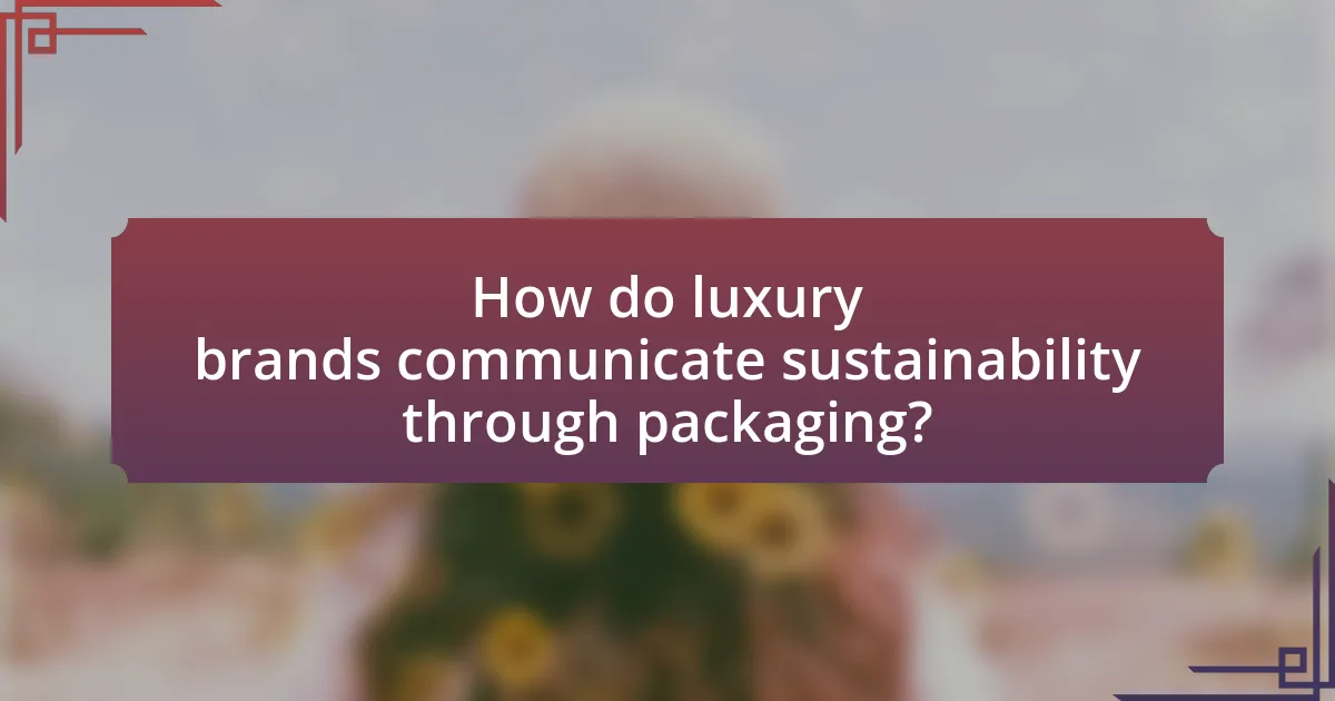How do luxury brands communicate sustainability through packaging?
