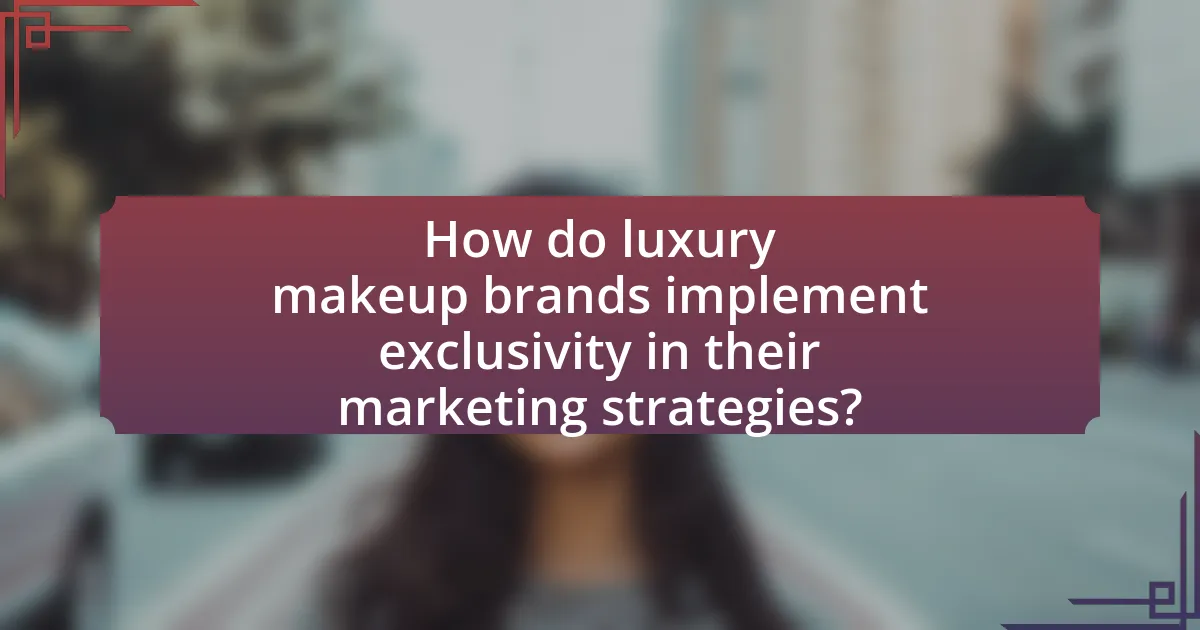 How do luxury makeup brands implement exclusivity in their marketing strategies?