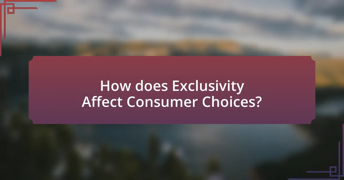 How does Exclusivity Affect Consumer Choices?