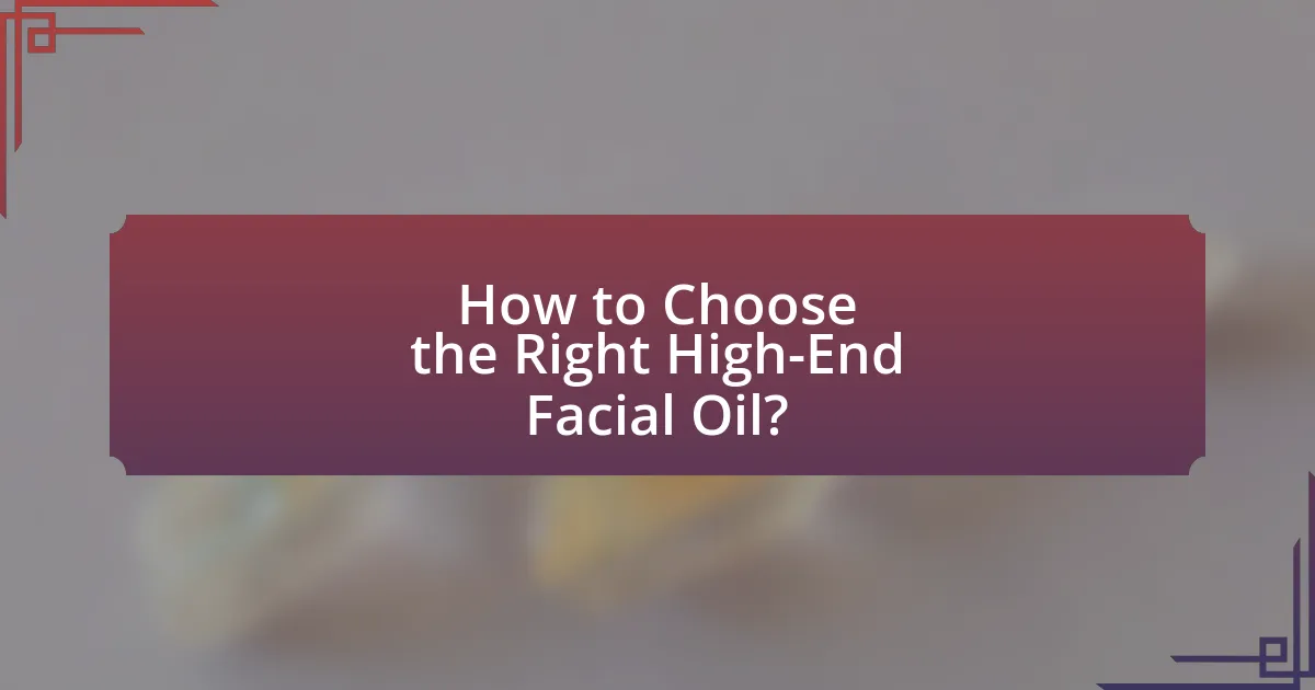 How to Choose the Right High-End Facial Oil?