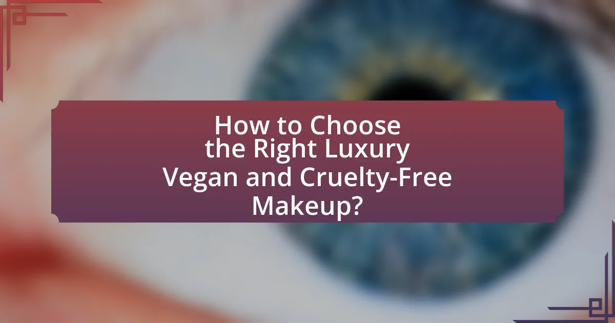 How to Choose the Right Luxury Vegan and Cruelty-Free Makeup?
