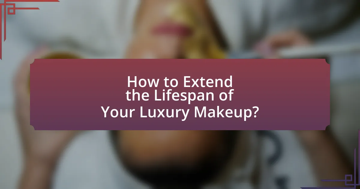 How to Extend the Lifespan of Your Luxury Makeup?