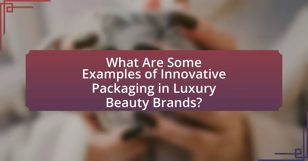 What Are Some Examples of Innovative Packaging in Luxury Beauty Brands?