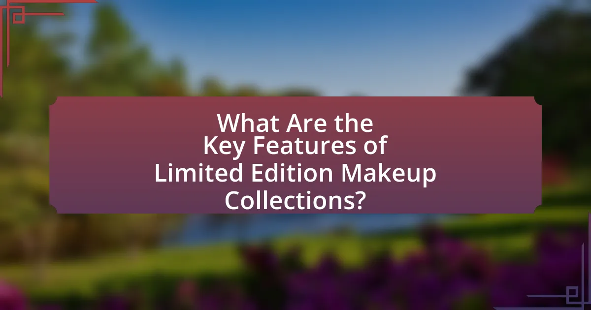 What Are the Key Features of Limited Edition Makeup Collections?