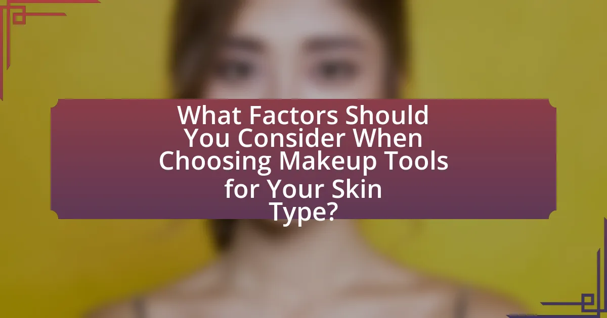 What Factors Should You Consider When Choosing Makeup Tools for Your Skin Type?
