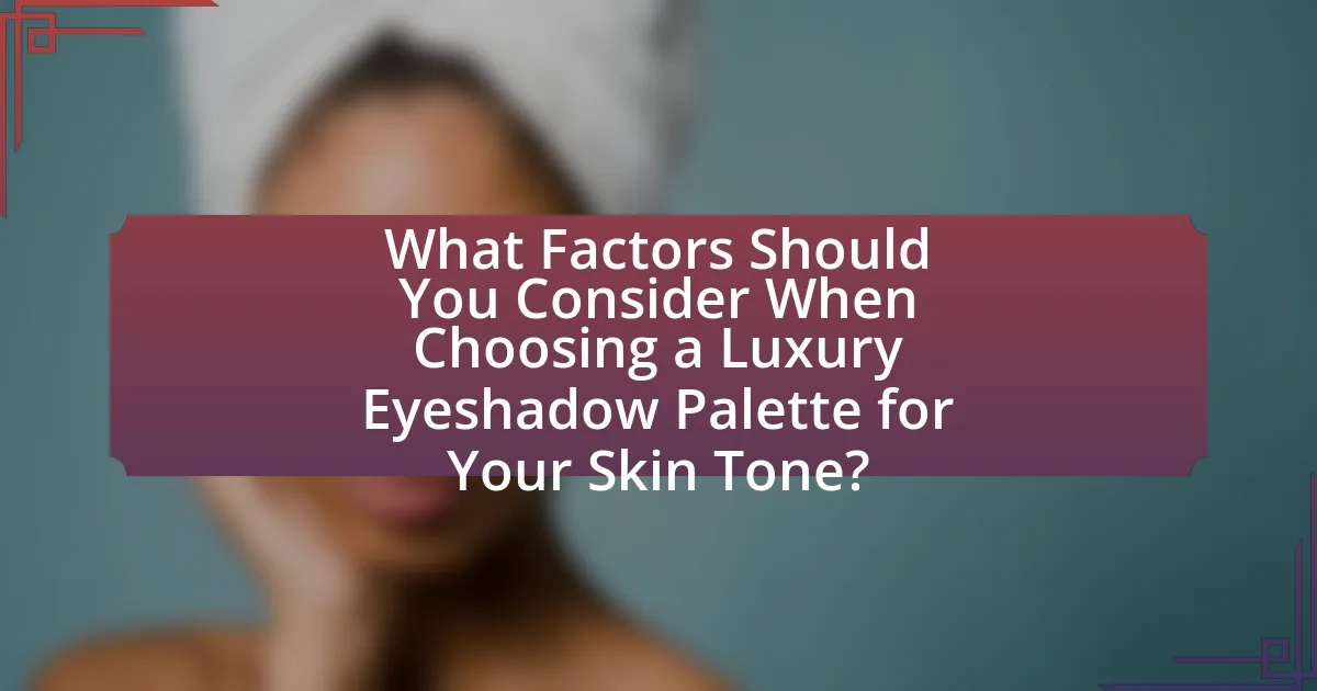 What Factors Should You Consider When Choosing a Luxury Eyeshadow Palette for Your Skin Tone?