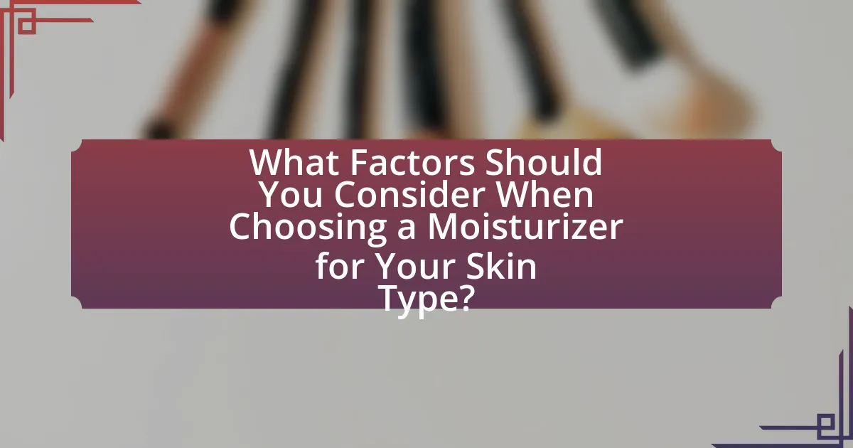 What Factors Should You Consider When Choosing a Moisturizer for Your Skin Type?